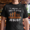 Are You Fall O Ween Jesus Shirt Thanksgiving Halloween.jpg