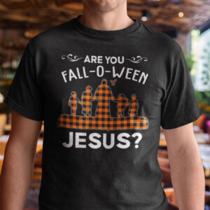 Are You Fall O Ween Jesus Shirt Thanksgiving Halloween.jpg