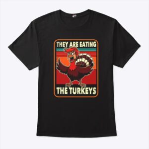 They Are Eating Turkey Donald Trump Thanksgiving T Shirt.jpg