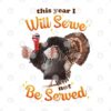 This Year I Will Serve Not Be Served Thanksgiving Turkey Shirt 3.jpg