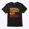Football Turkey Nap Repeat Funny Thanksgiving Shirt.jpg