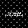 Im Thankful Im Not A Liberal Thanksgiving T Shirt 2.jpg