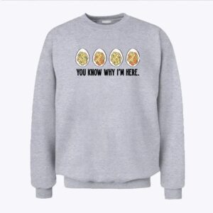 You Know Why Im Here Thanksgiving Deviled Eggs Sweatshirt 1.jpg
