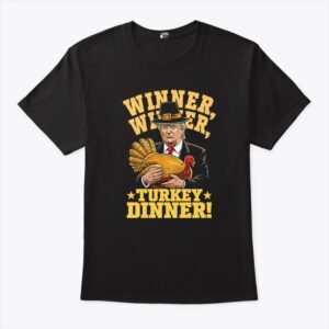Funny Trump Winner Winner Turkey Dinner Thanksgiving Shirt.jpg