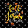 Fall For Jesus He Never Leaves Love Jesus.jpg
