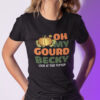 Oh My Gourd Becky Look At That Pumpkin Shirt Thanksgiving.jpg