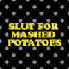 Slut For Mashed Potatoes Funny Thanksgiving Shirt.jpg