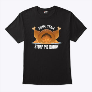 Mmm Yeah Stuff Me Daddy Thanksgiving Shirt.jpg