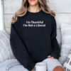 Im Thankful Im Not A Liberal Thanksgiving T Shirt 6 1.jpg