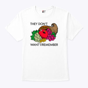 They Dont Want You To Remember Thanksgiving T Shirt 1.jpg