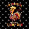 Thanksgiving Im Thankful Trump Won Turkey.jpg