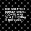 The Greatest Turkey Ever Cooked Was On A Thursday In November Shirt 4.jpg