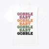 Gobble Baby Gobble Baby Gobble Baby Gobble Shirt Thanksgiving 1.jpg