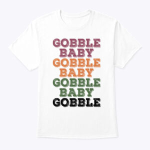 Gobble Baby Gobble Baby Gobble Baby Gobble Shirt Thanksgiving 1.jpg