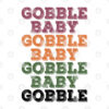 Gobble Baby Gobble Baby Gobble Baby Gobble Shirt.jpg