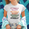 Gobble Baby Gobble Baby Gobble Baby Gobble Shirt Thanksgiving.jpg