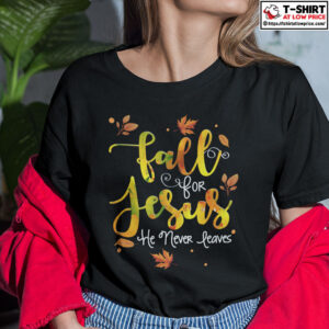 Fall For Jesus He Never Leaves Shirt 1.jpg