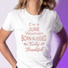 Im A June Woman Born Blessed Truly Thankful Shirt 2.jpg