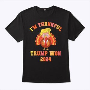 Im Thankful Trump Won 2024 Thanksgiving Turkey T Shirt 1.jpg