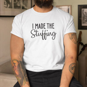 Im Stuffed With A Little Turkey I Made The Stuffing Couple Matching Shirt 2.jpg