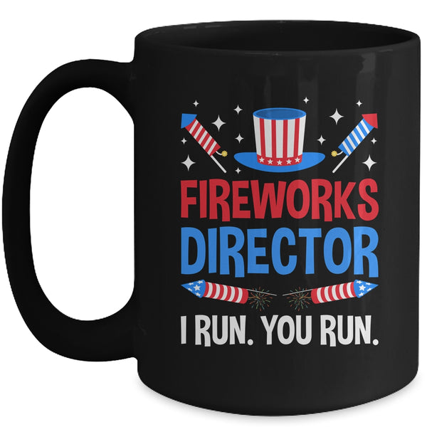 Fireworks Director I Run You Run 4th Of July Independence Mug 15oz Mug Black front 600x.jpg