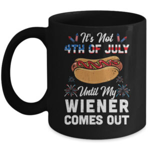 Funny Hotdog Its Not 4th Of July Until My Wiener Comes Out Mug 11oz Mug Black front 600x.jpg
