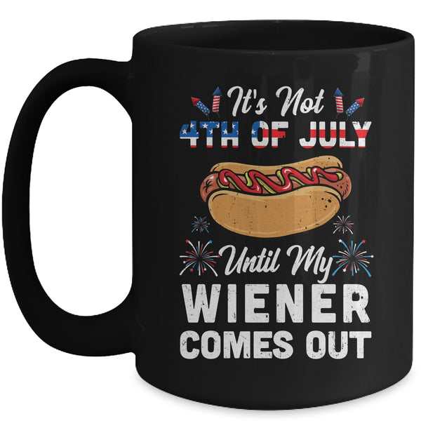 Funny Hotdog Its Not 4th Of July Until My Wiener Comes Out Mug 15oz Mug Black front 600x.jpg
