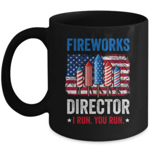 Fireworks Director I Run You Run Funny 4th Of July Mug 11oz Mug Black front 600x.jpg