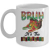 Bruh It s The Juneteenth 1865 African American Girls Boys Mug 11oz Mug White front 600x 1.jpg