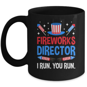 Fireworks Director I Run You Run 4th Of July Independence Mug 11oz Mug Black front 600x 1.jpg