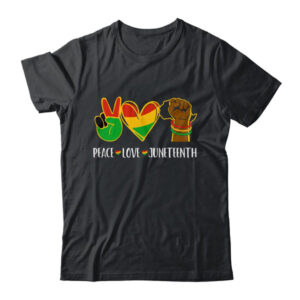 Peace Love Juneteenth Is My Independence Black Pride Freedom Classic T Shirt Black 600x.jpg