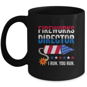 4th Of July Fireworks Director I Run You Run Mug 11oz Mug Black front 600x.jpg