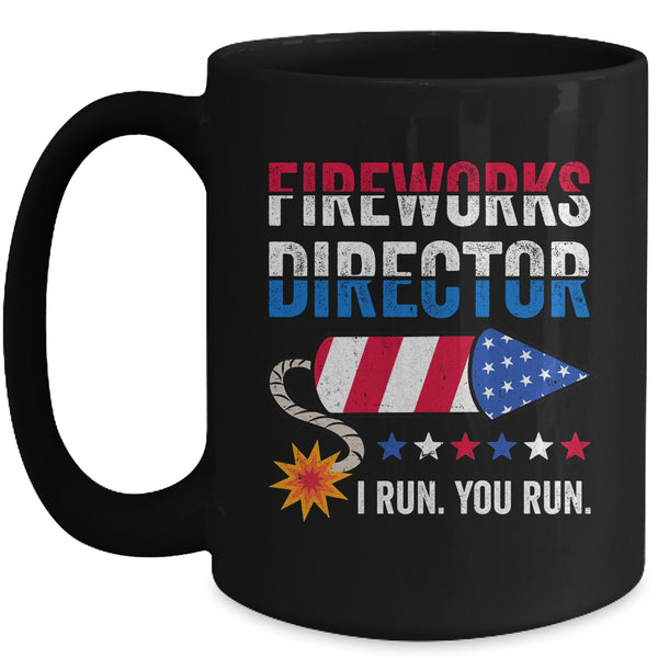 4th Of July Fireworks Director I Run You Run Mug 15oz Mug Black front 600x.jpg