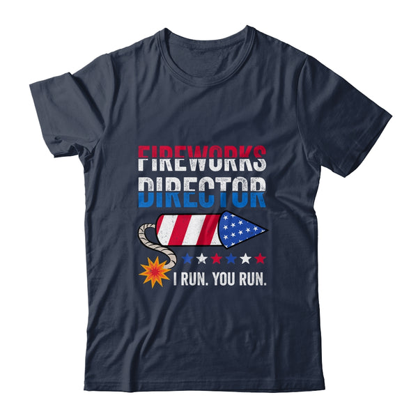 4th Of July Fireworks Director I Run You Run Classic T Shirt Navy 600x.jpg