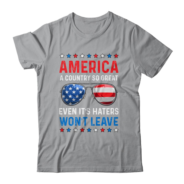 America A Country So Great Even Its Haters Wont Leave Classic T Shirt Sport Grey 600x 3.jpg