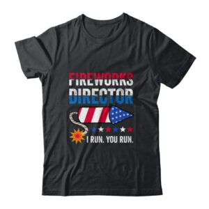 4th Of July Fireworks Director I Run You Run Classic T Shirt Black 600x 1.jpg