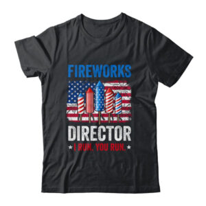 Fireworks Director I Run You Run Funny 4th Of July Classic T Shirt Black 600x 1.jpg