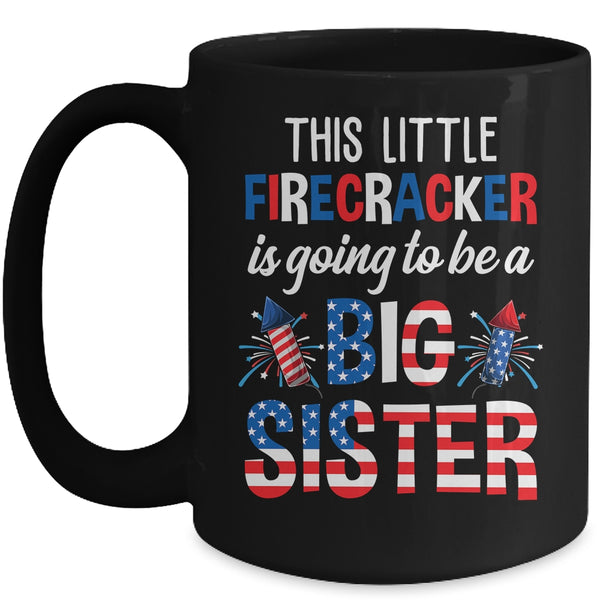 This Little Firecracker Is Going To Be Big Sister 4th July Mug 15oz Mug Black front 600x 2.jpg