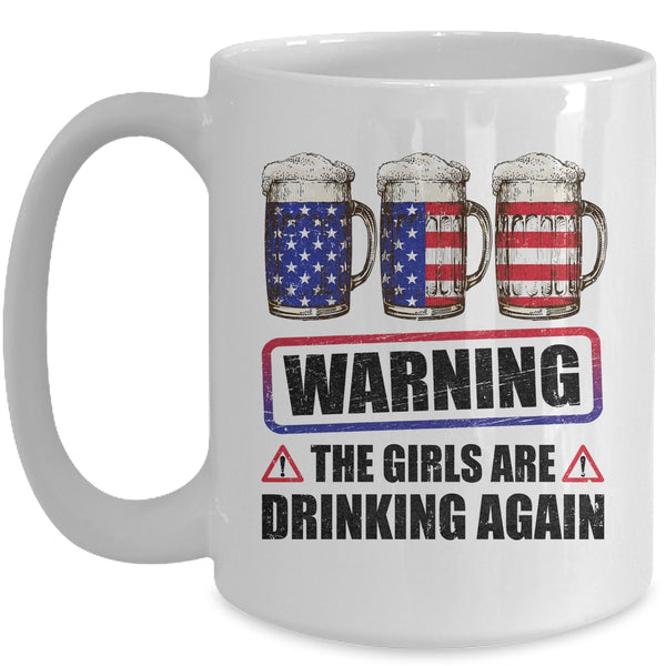 Warning The Girls Are Drinking Again 4th of July Mug 15oz Mug White front 600x.jpg