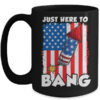 Just here To Bang 4th Of July American Flag Fourth Of July Mug 15oz Mug Black front 600x.jpg