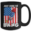 Just here To Bang 4th Of July American Flag Fourth Of July Mug 15oz Mug Black back 600x.jpg
