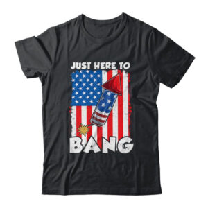 Just here To Bang 4th Of July American Flag Fourth Of July Classic T Shirt Black 600x.jpg