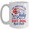 You Look Like The 4th July Make Me Wants A Hot Dog Real Bad Mug 15oz Mug White front 600x.jpg