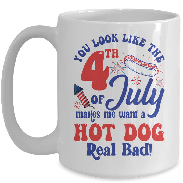 You Look Like The 4th July Make Me Wants A Hot Dog Real Bad Mug 15oz Mug White front 600x.jpg