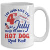 You Look Like The 4th July Make Me Wants A Hot Dog Real Bad Mug 15oz Mug White back 600x.jpg