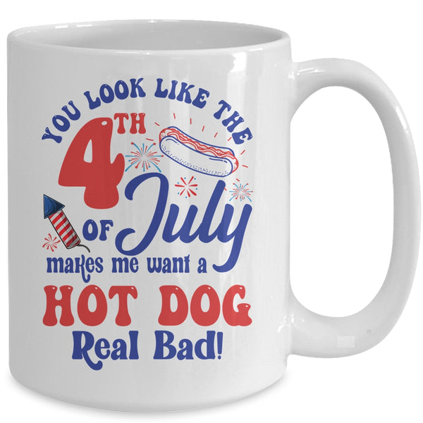 You Look Like The 4th July Make Me Wants A Hot Dog Real Bad Mug 15oz Mug White back 600x.jpg