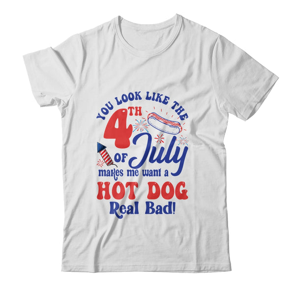 You Look Like The 4th July Make Me Wants A Hot Dog Real Bad Classic T Shirt White 600x.jpg