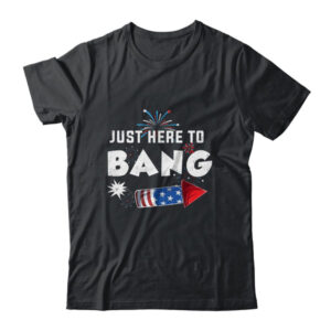 Just Here To Bang Funny Fireworks 4th of July Classic T Shirt Black 600x.jpg
