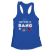 Just Here To Bang Funny Fireworks 4th of July Women s Ideal Racerback Tank Royal 600x.jpg