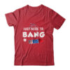 Just Here To Bang Funny Fireworks 4th of July Classic T Shirt Red 600x 2.jpg